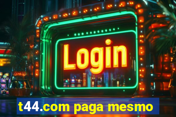 t44.com paga mesmo